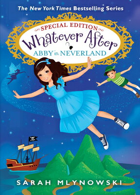 Abby in Neverland (Whatever After Special Edition 3) ABBY IN NEVERLAND (WHATEVER AF （Whatever After） Sarah Mlynowski