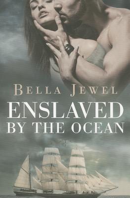 Enslaved by the Ocean ENSLAVED BY THE OCEAN （Criminals of the Ocean） [ Bella Jewel ]