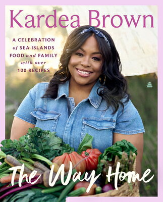 The Way Home: A Celebration of Sea Islands Food and Family with Over 100 Recipes WAY HOME [ Kardea Brown ]