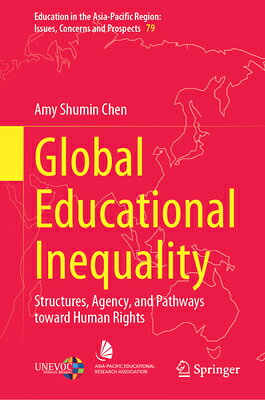 Global Educational Inequality: Structures, Agency, and Pathways Toward Human Rights GLOBAL EDUCATIONAL INEQUALITY （Education in the Asia-Pacific Region: Issues, Concerns and P） 