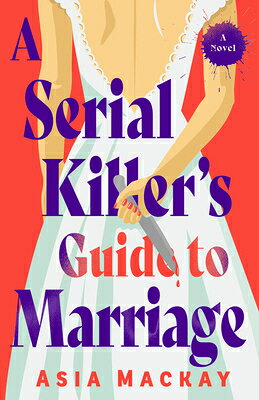 A Serial Killer's Guide to Marriage SERIAL KILLERS GT MARRIAGE [ Asia MacKay ]