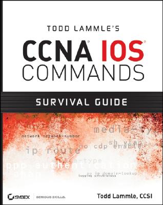 Todd Lammle's CCNA IOS Commands Survival Guide