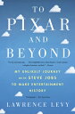 To Pixar and Beyond: My Unlikely Journey with Steve Jobs to Make Entertainment History TO PIXAR & BEYOND 