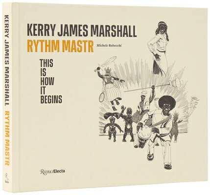 Kerry James Marshall: Rythm Mastr. This Is How It Begins KERRY JAMES MARSHALL [ Kerry James Marshall ]