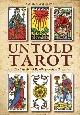 Untold Tarot: The Lost Art of Reading Ancient Tarot UNTOLD TAROT [ Caitlin Matthews ]