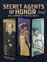 Secret Agents of Honor: Bold Spies of World War II SECRET AGENTS OF HONOR (Spy S...