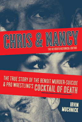 Chris & Nancy: The True Story of the Benoit Murder-Suicide and Pro Wrestling's Cocktail of Death, th CHRIS & NANCY 2/E 