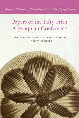 Papers of the Fifty-Fifth Algonquian Conference: Actes Du Cinquante-Cinquime Congrs Des Algonquinist PAPERS OF THE 50-5TH ALGONQUIA （Papers of the Algonquian Conference） [ Inge Genee ]