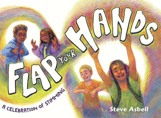 Flap Your Hands: A Celebration of Stimming FLAP YOUR HANDS 