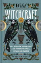 Wild Witchcraft: Folk Herbalism, Garden Magic, and Foraging for Spells, Rituals, and Remedies WILD WITCHCRAFT 