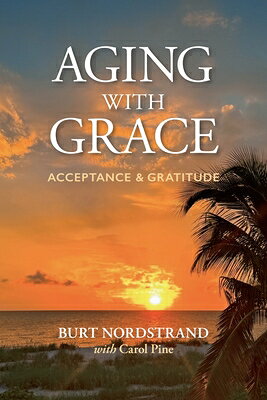 Aging with Grace: Acceptance and Gratitude AGING W/GRACE [ Burt L. Nordstrand ]