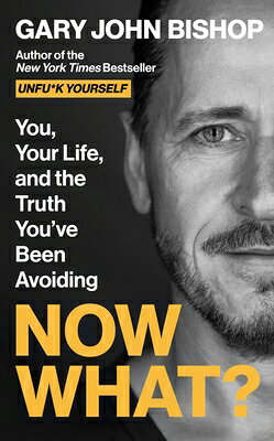 Now What?: You, Your Life, and the Truth You've Been Avoiding NOW WHAT （Unfu*k Yourself） 