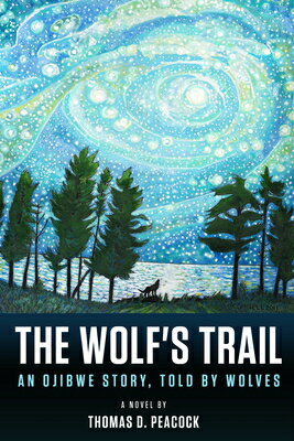 The Wolf's Trail: An Ojibwe Story, Told by Wolves WOLFS TRAIL [ Thomas D. Peacock ]