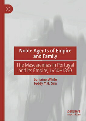 Noble Agents of Empire and Family: The Mascarenhas in Portugal and Its Empire, 1450-1850 NOBLE AGENTS OF EMPIRE & FAMIL 