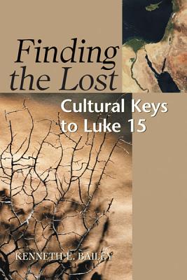 Finding the Lost: Culture Keys to Luke 15 FINDING THE LOST [ Kenneth E. Bailey ]