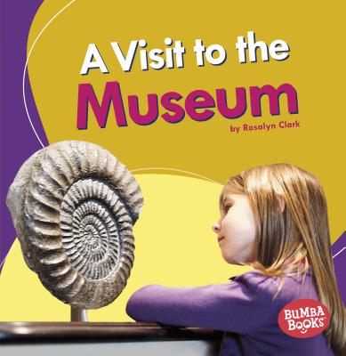 A Visit to the Museum VISIT TO THE MUSEUM （Bumba Books (R) -- Places We Go） [ Rosalyn Clark ]