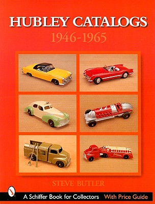 Hubley Catalogs: 1946-1965: 1946-1965 HUBLEY CATALOGS 1946-1965 （Schiffer Book for Collectors with Price Guide） 
