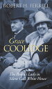Grace Coolidge: The People's Lady in Silent Cal's White House GRACE COOLIDGE (Mo...