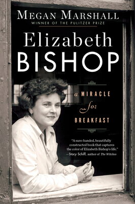 Elizabeth Bishop: A Miracle for Breakfast ELIZABETH BISHOP [ Megan Marshall ]