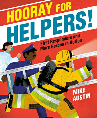 Hooray for Helpers!: First Responders and More Heroes in Action HOORAY FOR HELPERS [ Mike Austin ]