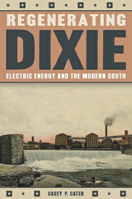 Regenerating Dixie: Electric Energy and the Modern South REGENERATING DIXIE 
