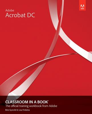 Adobe Acrobat DC Classroom in a Book ADOBE ACROBAT DC CLASSROOM IN （Classroom in a Book (Adobe)） [ Lisa Fridsma ]