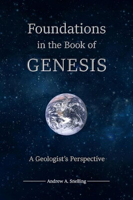 Foundations in the Book of Genesis: A Geologist's Perspective FOUNDATIONS IN THE BK OF GENES [ Andrew Snelling ]