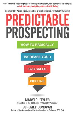 Predictable Prospecting: How to Radically Increase Your B2B Sales Pipeline PREDICTABLE PROSPECTING 