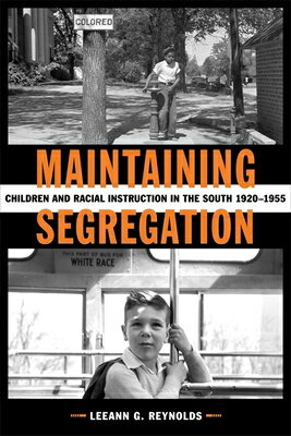 Maintaining Segregation: Children and Racial Instruction in the South, 1920-1955 MAINTAINING SEGREGATION （Making the Modern South） [ Leeann G. Reynolds ]