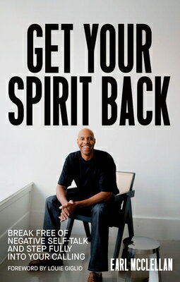 Get Your Spirit Back: Break Free of Negative Self-Talk and Step Fully Into Your Calling GET YOUR SPIRIT BACK [ Earl McClellan ]