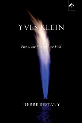Yves Klein: Fire at the Heart of the Void YVES KLEIN 2/E （Art & Knowledge） [ Pierre Restany ]