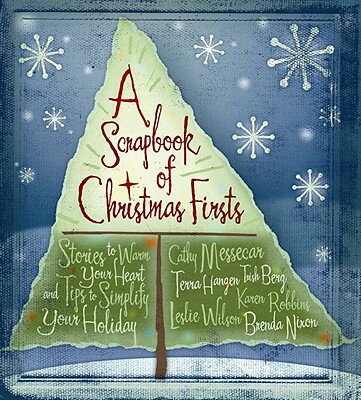 Scrapbook of Christmas Firsts: Stories to Warm Your Heart and Tips to Simplify Your Holiday SCRAPBOOK OF XMAS FIRSTS 
