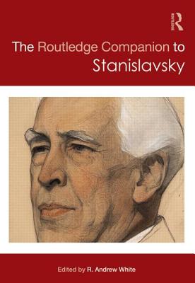 The Routledge Companion to Stanislavsky ROUTLEDGE COMPANION TO STANISL （Routledge Companions） [ R. Andrew White ]