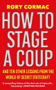 How to Stage a Coup: And Ten Other Lessons from the World of Secret Statecraft H...