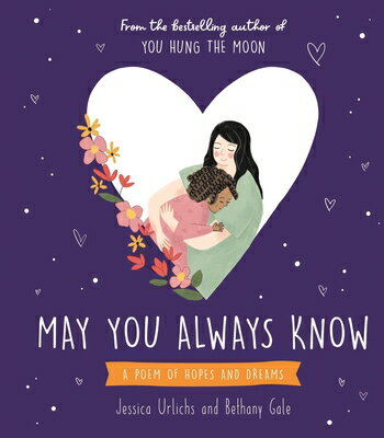 May You Always Know: A Poem of Hopes and Dreams MAY YOU ALWAYS KNOW [ Jessica Urlichs ]