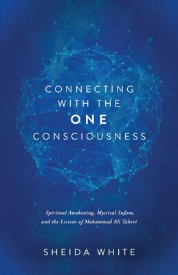Connecting with the One Consciousness: Spiritual Awakening, Mystical Sufism, and the Lessons of Moha CONNECTING W/THE 1 CONSCIOUSNE [ Sheida White ]
