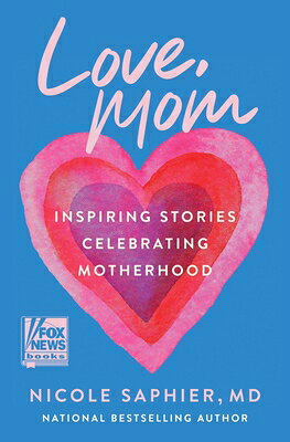 Love, Mom: Inspiring Stories Celebrating Motherhood LOVE MOM 