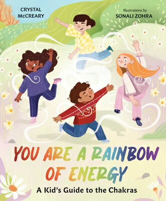 You Are a Rainbow of Energy: A Kid's Guide to the Chakras YOU ARE A RAINBOW OF ENERGY [ Crystal McCreary ]