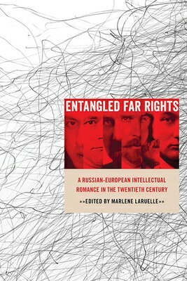 Entangled Far Rights: A Russian-European Intellectual Romance in the Twentieth Century ENTANGLED FAR RIGHTS （Russian and East European Studies） [ Marlene Laruelle ]