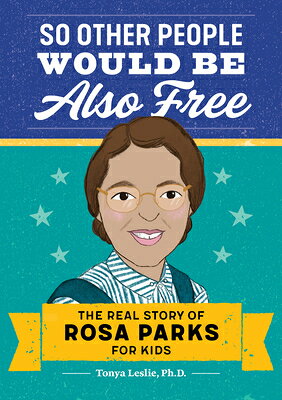 So Other People Would Be Also Free: The Real Story of Rosa Parks for Kids SO OTHER PEOPLE WOULD BE ALSO [ Tonya Leslie ]