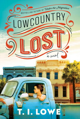 Lowcountry Lost: A Charming Second-Chance Romance in Small-Town South Carolina LOWCOUNTRY LOST [ T. I. Lowe ]