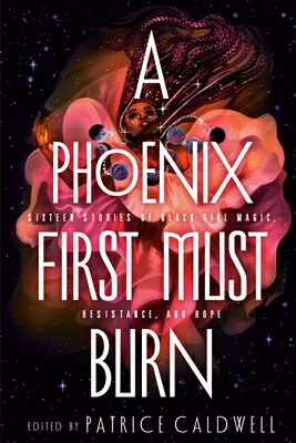 A Phoenix First Must Burn: Sixteen Stories of Black Girl Magic, Resistance, and Hope PHOENIX 1ST MUST BURN [ Patrice Caldwell ]