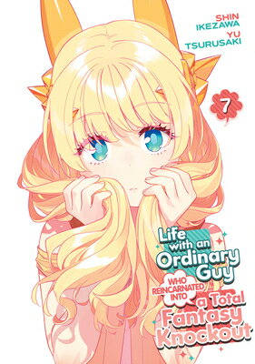 Life with an Ordinary Guy Who Reincarnated Into a Total Fantasy Knockout Vol. 7 LIFE W/AN ORDINARY GUY WHO REI （Life with an Ordinary Guy Who Reincarnated Into a Total Fantasy Knockout） [ Yu Tsurusaki ]