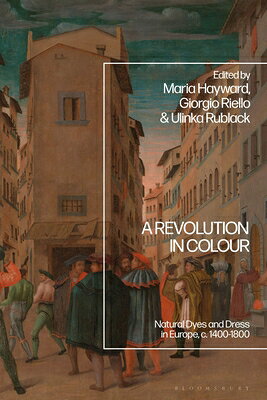 A Revolution in Colour: Natural Dyes and Dress in Europe, C. 1400-1800 REVOLUTION IN COLOUR 
