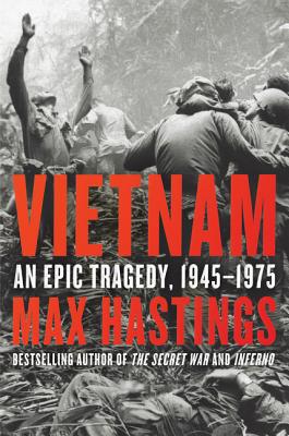 Vietnam: An Epic Tragedy, 1945-1975 VIETNAM [ Max Hastings ]