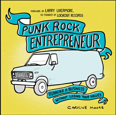 Punk Rock Entrepreneur: Running a Business Without Losing Your Values PUNK ROCK ENTREPRENEUR （Punx） [ Caroline Moore ]