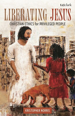 Liberating Jesus: Christian Ethics for Privileged People LIBERATING JESUS 