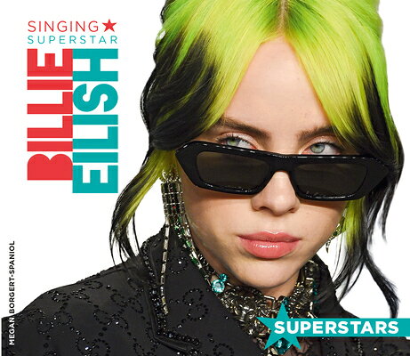 Billie Eilish: Singing Superstar: Singing Superstar SUPERSTARS BILLIE EILISH SINGI （Superstars） [ Megan Borgert-Spaniol ]