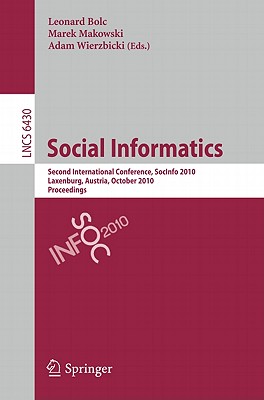 This book constitutes the refereed proceedings of the Second International Conference on Social Informatics, SocInfo 2010, held in Laxenburg, Austria, in October 2010.The 17 revised full papers presented were carefully reviewed and selected from numerous submissions and feature both the theoretical social network analysis and its practical applications for social recommendation as well as social aspects of virtual collaboration, ranging from social studies of computer supported collaborative work, to the study of enhancements of the Wiki technology. Further topics are research on Webmining, opinion mining, and sentiment analysis; privacy and trust; computational social choice; and virtual teamwork.