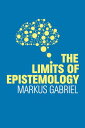 The Limits of Epistemology LIMITS OF EPISTEMOLOGY [ Markus Gabriel ]